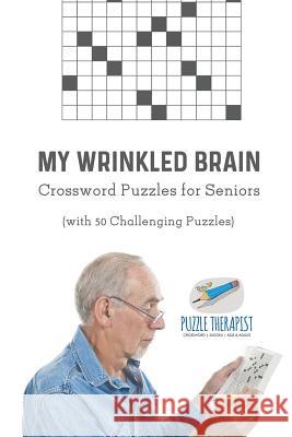 My Wrinkled Brain Crossword Puzzles for Seniors (with 50 Challenging Puzzles) Puzzle Therapist 9781541943957 Puzzle Therapist