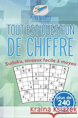 Tout est question de chiffre Sudoku, niveaux facile à moyen (plus de 240 grilles) Puzzle Therapist 9781541944008 Puzzle Therapist