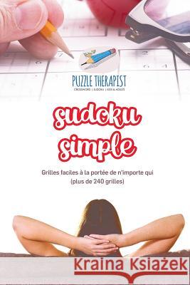 Sudoku simple Grilles faciles à la portée de n'importe qui (plus de 240 grilles) Puzzle Therapist 9781541944015 Puzzle Therapist