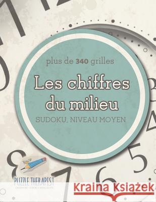 Les chiffres du milieu Sudoku, niveau moyen (plus de 340 grilles) Puzzle Therapist 9781541944046 Puzzle Therapist