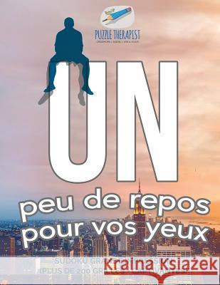 Un peu de repos pour vos yeux Sudoku grande impression (plus de 200 grilles + captivantes) Puzzle Therapist 9781541944053 Puzzle Therapist