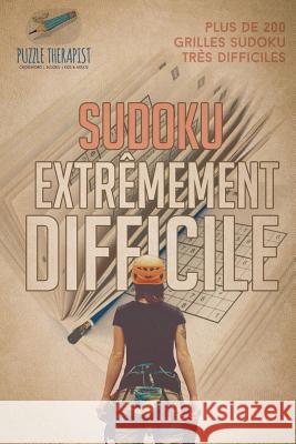 Sudoku extrêmement difficile Plus de 200 grilles Sudoku très difficiles Puzzle Therapist 9781541944077 Puzzle Therapist