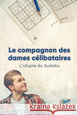 Le compagnon des dames célibataires L'utopie du Sudoku Puzzle Therapist 9781541944251 Puzzle Therapist