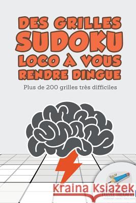 Des grilles Sudoku Loco à vous rendre dingue Plus de 200 grilles très difficiles Puzzle Therapist 9781541944305 Puzzle Therapist