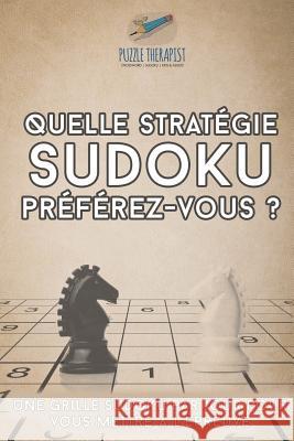 Quelle stratégie Sudoku préférez-vous ? Une grille Sudoku par jour pour vous mettre à l'épreuve Puzzle Therapist 9781541944329 Puzzle Therapist