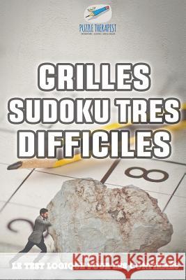 Grilles Sudoku très difficiles Le test logique pour les confirmés Puzzle Therapist 9781541944336 Puzzle Therapist