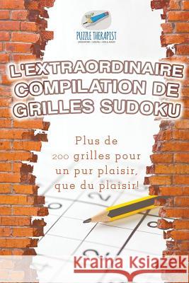 L'extraordinaire compilation de grilles Sudoku Plus de 200 grilles pour un pur plaisir, que du plaisir ! Puzzle Therapist 9781541944350 Puzzle Therapist