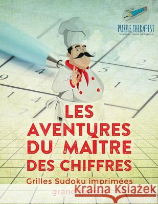 Les aventures du maître des chiffres Grilles Sudoku imprimées grand format Puzzle Therapist 9781541944442 Puzzle Therapist