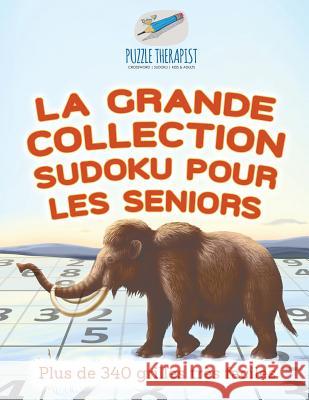 La grande collection Sudoku pour les seniors Plus de 340 grilles très faciles Puzzle Therapist 9781541944459 Puzzle Therapist