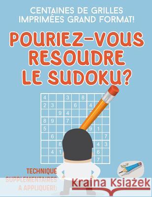 Pourriez-vous résoudre le Sudoku ? Centaines de grilles imprimées grand format ! (Technique supplémentaires à appliquer !) Puzzle Therapist 9781541944497 Puzzle Therapist