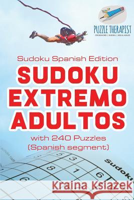 Sudoku Extremo Adultos Sudoku Spanish Edition with 240 Puzzles (Spanish segment) Puzzle Therapist 9781541944503 Puzzle Therapist