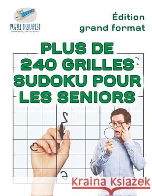 Plus de 240 grilles Sudoku pour les seniors Édition grand format Puzzle Therapist 9781541944534 Puzzle Therapist