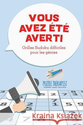 Vous avez été averti ! Grilles Sudoku difficiles pour les génies Puzzle Therapist 9781541944602 Puzzle Therapist