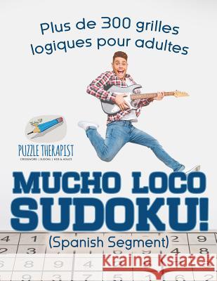 Mucho Loco Sudoku! (Spanish segment) Plus de 300 grilles logiques pour adultes Puzzle Therapist 9781541944633 Puzzle Therapist