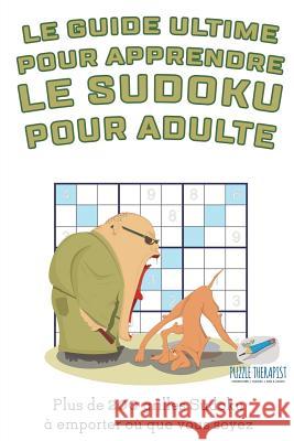 Le guide ultime pour apprendre le Sudoku pour adulte Plus de 200 grilles Sudoku à emporter où que vous soyez Speedy Publishing 9781541944701 Speedy Publishing