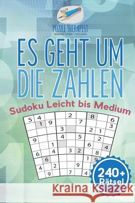 Es geht um die Zahlen Sudoku Leicht bis Medium (240] Rätsel) Puzzle Therapist 9781541944787 Puzzle Therapist