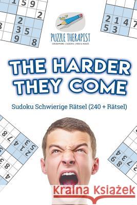 The Harder They Come Sudoku Schwierige Rätsel (240 + Rätsel) Puzzle Therapist 9781541944800 Puzzle Therapist