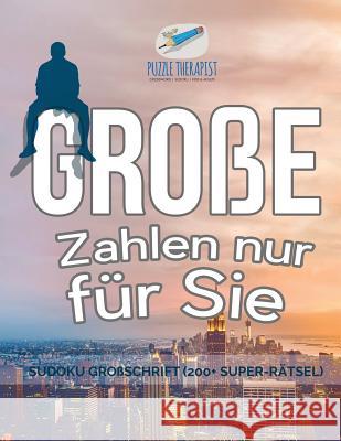 Große Zahlen nur für Sie Sudoku Großschrift (200+ Super-Rätsel) Puzzle Therapist 9781541944831 Puzzle Therapist