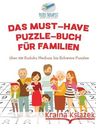 Das Must-Have Puzzle-Buch für Familien Über 300 Sudoku Medium bis Schwere Puzzles Puzzle Therapist 9781541944886 Puzzle Therapist