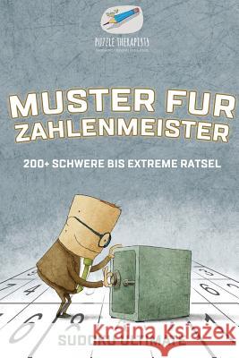 Muster für Zahlenmeister Sudoku Ultimate 200+ Schwere bis Extreme Rätsel Puzzle Therapist 9781541944947 Puzzle Therapist