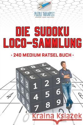 Die Sudoku Loco-Sammlung 240 Medium Rätsel Buch Puzzle Therapist 9781541944954 Puzzle Therapist