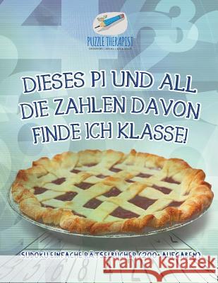 Dieses Pi und all die Zahlen davon finde ich klasse! Sudoku Einfache Rätselbücher (200+ Aufgaben) Puzzle Therapist 9781541944992 Puzzle Therapist