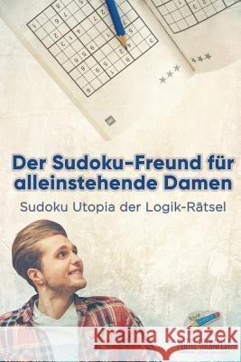 Der Sudoku-Freund für alleinstehende Damen Sudoku Utopia der Logik-Rätsel Puzzle Therapist 9781541945036 Puzzle Therapist