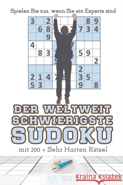 Der Weltweit Schwierigste Sudoku Spielen Sie nur, wenn Sie ein Experte sind mit 200 + Sehr Harten Rätsel Puzzle Therapist 9781541945098 Puzzle Therapist