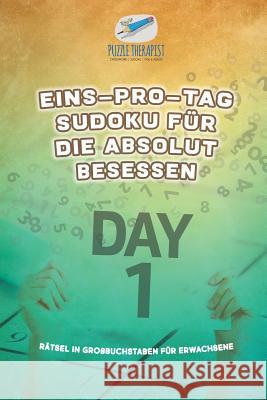 Eins-pro-Tag Sudoku für die Absolut Besessen Rätsel in Großbuchstaben für Erwachsene Puzzle Therapist 9781541945128 Puzzle Therapist