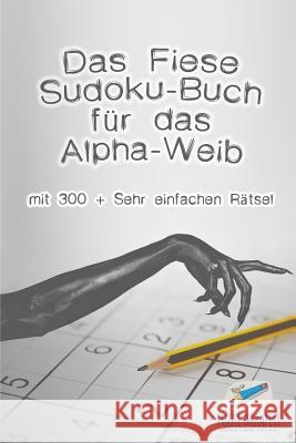 Das Fiese Sudoku-Buch für das Alpha-Weib mit 300 + Sehr einfachen Rätsel Puzzle Therapist 9781541945142 Puzzle Therapist