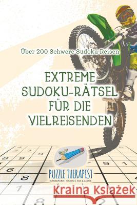 Extreme Sudoku-Rätsel für die Vielreisenden Über 200 Schwere Sudoku Reisen Puzzle Therapist 9781541945197 Puzzle Therapist