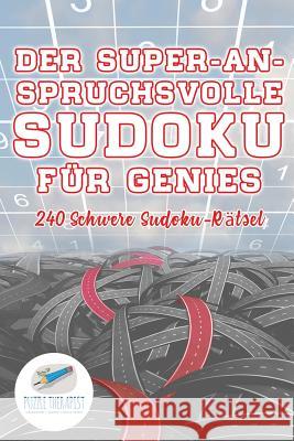 Der Super-Anspruchsvolle Sudoku für Genies 240 Schwere Sudoku-Rätsel Puzzle Therapist 9781541945203 Puzzle Therapist