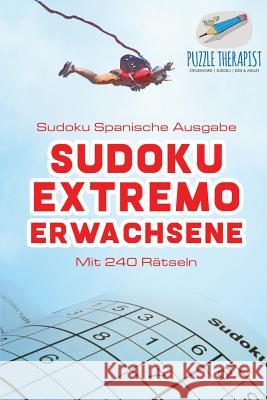 Sudoku Extremo Erwachsene Sudoku Spanische Ausgabe Mit 240 Rätseln Puzzle Therapist 9781541945289 Puzzle Therapist