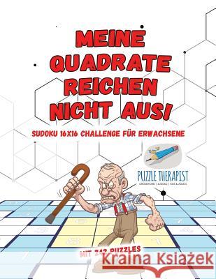 Meine Quadrate Reichen Nicht Aus! Sudoku 16x16 Challenge für Erwachsene Mit 242 Puzzles Puzzle Therapist 9781541945326 Puzzle Therapist