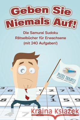 Geben Sie Niemals Auf! Die Samurai Sudoku Rätselbücher für Erwachsene (mit 240 Aufgaben!) Puzzle Therapist 9781541945371 Puzzle Therapist