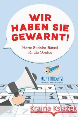 Wir haben Sie gewarnt! Harte Sudoku-Rätsel für die Genius Puzzle Therapist 9781541945388 Puzzle Therapist