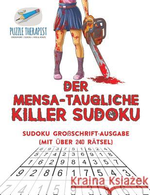 Der Mensa-Taugliche Killer Sudoku Sudoku Großschrift-Ausgabe (mit über 240 Rätsel) Puzzle Therapist 9781541945395 Puzzle Therapist