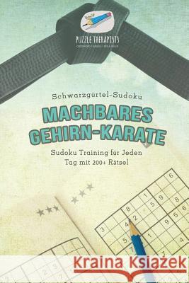 Machbares Gehirn-Karate Schwarzgürtel-Sudoku Sudoku Training für Jeden Tag mit 200+ Rätsel Puzzle Therapist 9781541945401 Puzzle Therapist