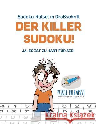 Der Killer-Sudoku! Ja, Es ist zu hart für Sie! Sudoku-Rätsel in Großschrift Puzzle Therapist 9781541945425 Puzzle Therapist