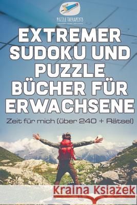 Extremer Sudoku und Puzzle Bücher für Erwachsene Zeit für mich (über 240 + Rätsel) Puzzle Therapist 9781541945432 Puzzle Therapist