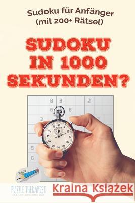 Sudoku in 1000 Sekunden? Sudoku für Anfänger (mit 200+ Rätsel) Puzzle Therapist 9781541945456 Puzzle Therapist