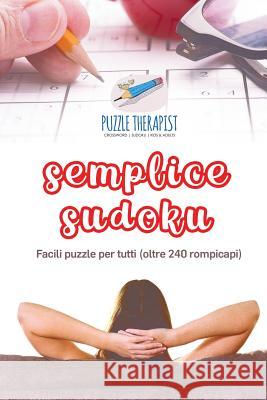 Semplice Sudoku Facili puzzle per tutti (oltre 240 rompicapi) Puzzle Therapist 9781541945579 Puzzle Therapist