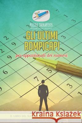 Gli ultimi rompicapi per appassionati dei numeri Il libro del Sudoku con oltre 200 rompicapi Puzzle Therapist 9781541945623 Puzzle Therapist
