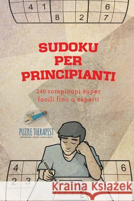 Sudoku per principianti 240 rompicapi super facili fino a esperti Puzzle Therapist 9781541945708 Puzzle Therapist