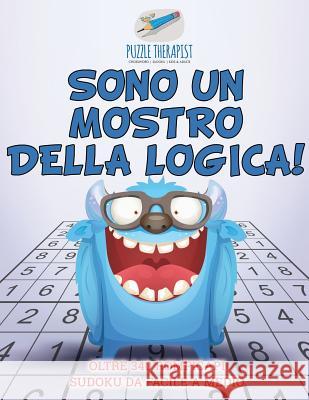 Sono un mostro della logica! Oltre 340 rompicapi Sudoku da facile a medio Puzzle Therapist 9781541945715 Puzzle Therapist