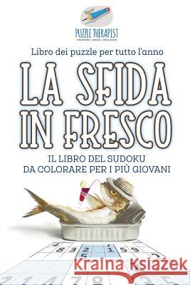 La sfida in fresco Il libro del Sudoku da colorare per i più giovani Libro dei puzzle per tutto l'anno Puzzle Therapist 9781541945852 Puzzle Therapist