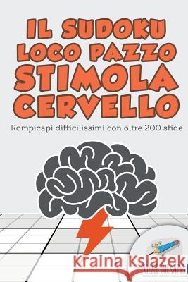 Il Sudoku Loco pazzo stimola cervello Rompicapi difficilissimi con oltre 200 sfide Puzzle Therapist 9781541945869 Puzzle Therapist