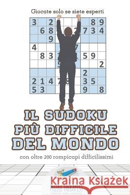 Il Sudoku più difficile del mondo Giocate solo se siete esperti con oltre 200 rompicapi difficilissimi Puzzle Therapist 9781541945876 Puzzle Therapist