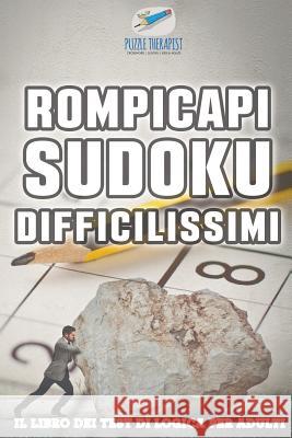 Rompicapi Sudoku difficilissimi Il libro dei test di logica per adulti Puzzle Therapist 9781541945890 Puzzle Therapist