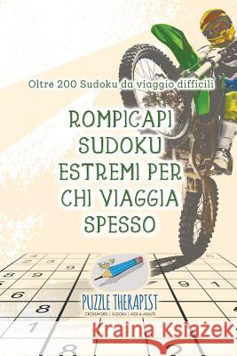 Rompicapi Sudoku estremi per chi viaggia spesso Oltre 200 Sudoku da viaggio difficili Puzzle Therapist 9781541945975 Puzzle Therapist